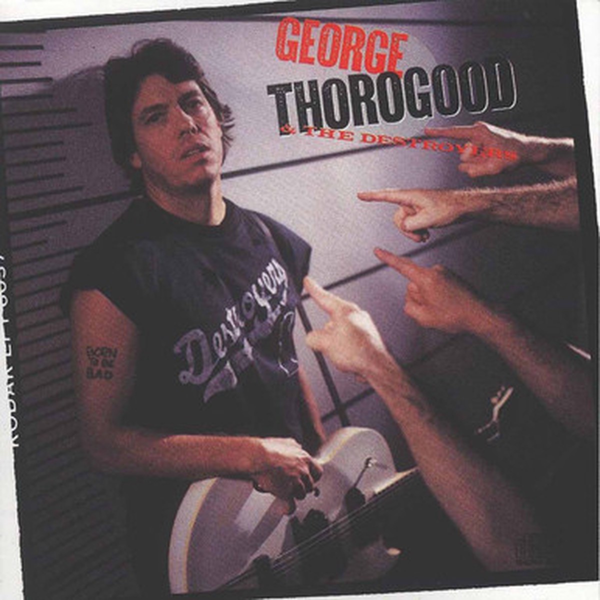 George Thorogood & The Destroyers - Born To Be Bad (LP) - 180g Vinyl