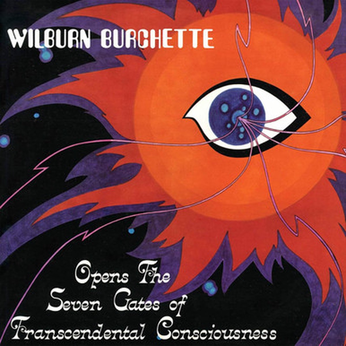 Wilburn Burchette - Opens The Seven Gates Of Transcendental Consciousness (LP)