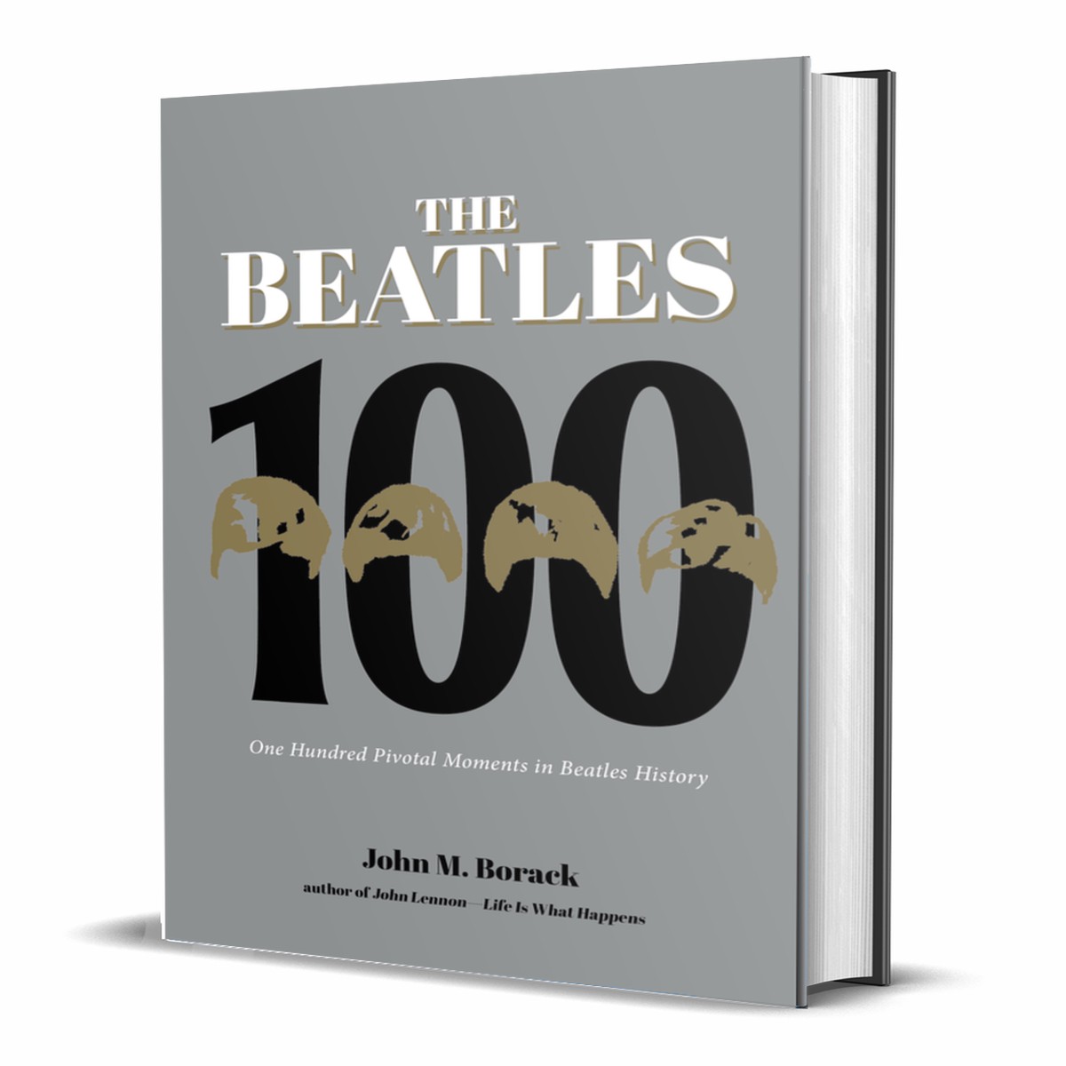 THE BEATLES 100: ONE HUNDRED PIVOTAL MOMENTS IN BEATLES HISTORY BOOK