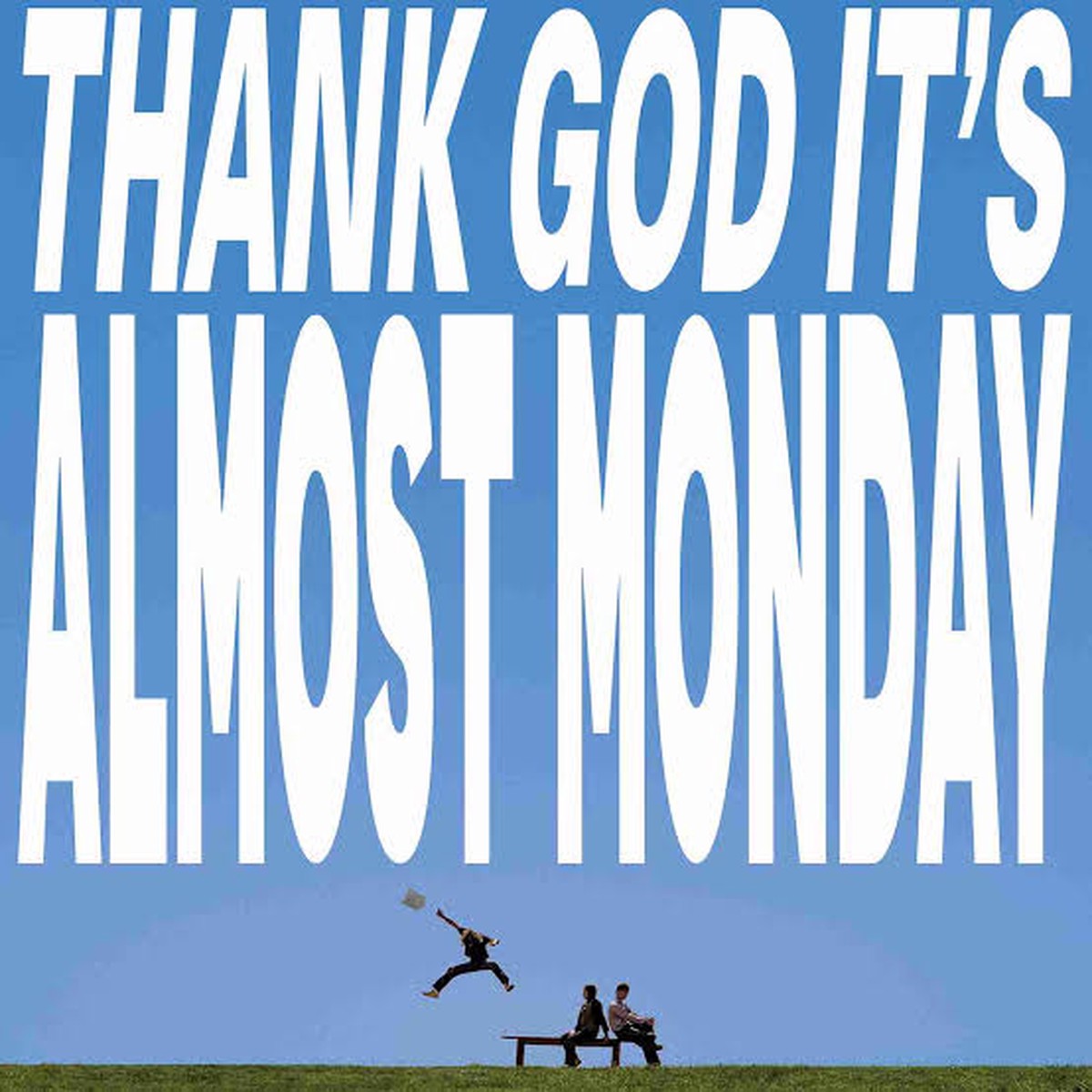 Almost Monday - Thank God It's Almost Monday